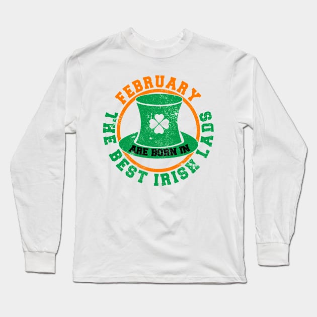 The Best Irish Lads Are Born In February T-Shirt Long Sleeve T-Shirt by stpatricksday